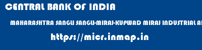 CENTRAL BANK OF INDIA  MAHARASHTRA SANGLI SANGLI-MIRAJ-KUPWAD MIRAJ INDUSTRIAL AREA, MIRAJ  micr code